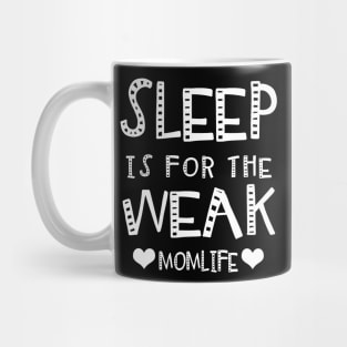 Sleep Is For The Weak Mom Life Mug